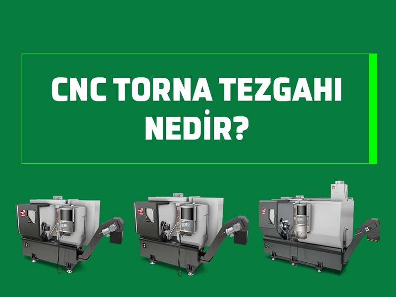 CNC Torna Tezgahı Nedir?